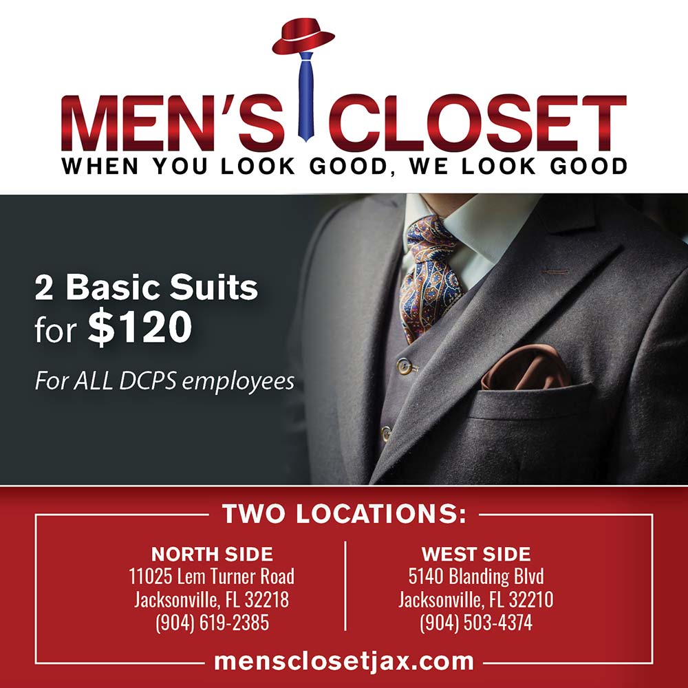 Men's Closet - 2 Basic Suits for $120
For ALL DCPS employees<br>NORTH SIDE<br>11025 Lem Turner Road<br>Jacksonville, FL 32218<br>(904) 619-2385<br><br>WEST SIDE<br>5140 Blanding Blvd<br>Jacksonville, FL 32210<br>(904) 503-4374